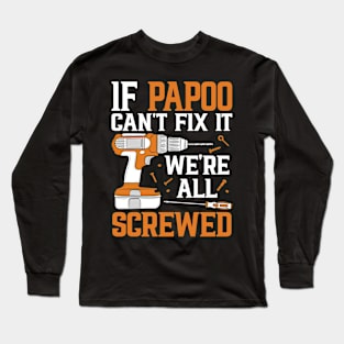 If Papoo Can't Fix It We're Screwed Funny Fathers Day Long Sleeve T-Shirt